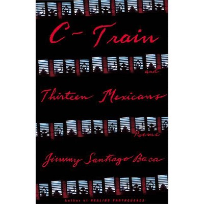 C-Train and Thirteen Mexicans - by  Jimmy Santiago Baca (Paperback)