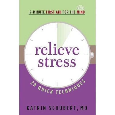 Relieve Stress - (5-Minute First Aid for the Mind) by  Katrin Schubert (Paperback)