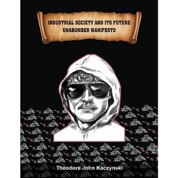 Industrial Society and Its Future - by  Theodore John Kaczynski (Paperback)