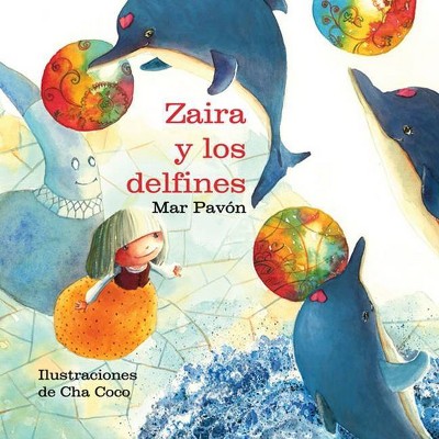 Zaira Y Los Delfines (Zaira and the Dolphins) - by  Mar Pavón (Hardcover)