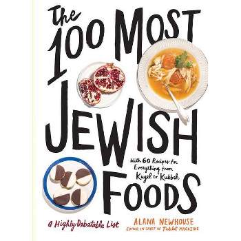 The 100 Most Jewish Foods - by  Alana Newhouse & Tablet (Hardcover)