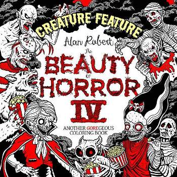 The Beauty of Horror 4: Creature Feature Coloring Book - by Alan Robert (Paperback)