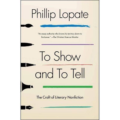 To Show and to Tell - by  Phillip Lopate (Paperback)