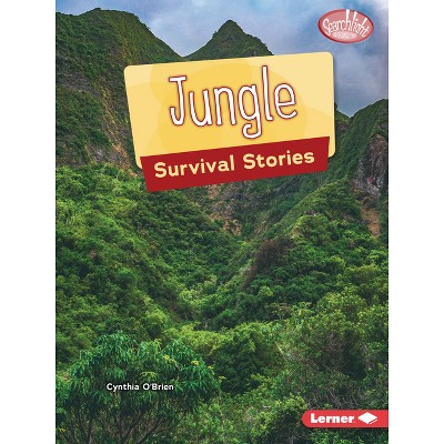 Jungle Survival Stories - (Searchlight Books (Tm) -- Survival Stories) by  Cynthia O'Brien (Paperback)