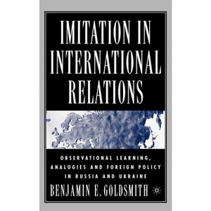 Imitation in International Relations - by  B Goldsmith (Hardcover) - 1 of 1