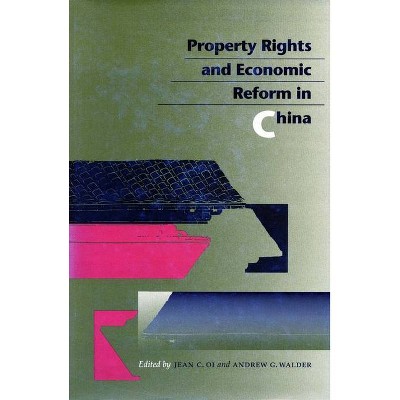 Property Rights and Economic Reform in China - by  Jean C Oi & Andrew G Walder (Paperback)