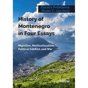 History of Montenegro in Four Essays - by  Zuzana Polá&#269 & ková & Pieter C Van Duin (Paperback) - 1 of 1
