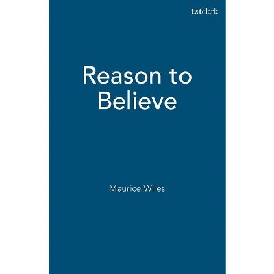 Reason to Believe - by  Maurice Wiles (Paperback)