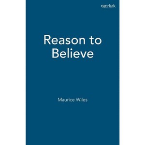 Reason to Believe - by  Maurice Wiles (Paperback) - 1 of 1