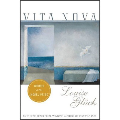 Vita Nova - by  Louise Gluck (Paperback)