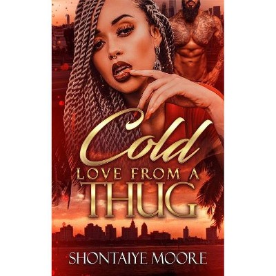 A Cold Love From A Thug - by  Shontaiye Moore (Paperback)