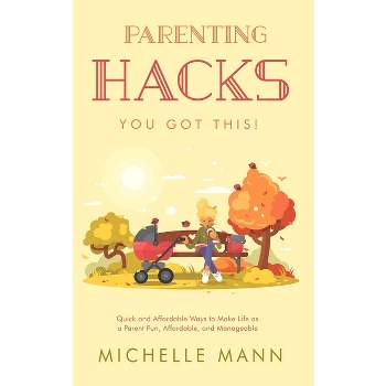 Parenting Hacks - by  Michelle Mann (Paperback)