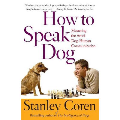 How to Speak Dog - by  Stanley Coren (Paperback)