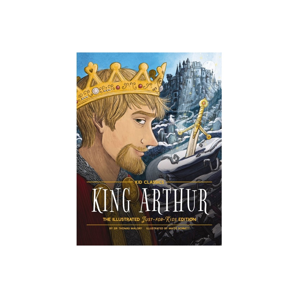 King Arthur - Kid Classics - by Thomas Malory (Hardcover)