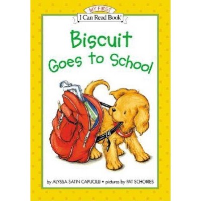 Biscuit Goes to School - (My First I Can Read) by  Alyssa Satin Capucilli (Hardcover)