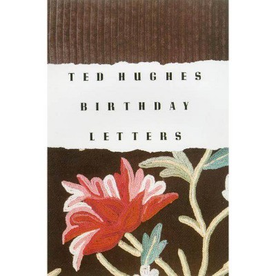 Birthday Letters - by  Ted Hughes (Paperback)