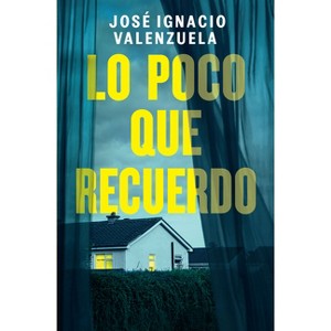 Lo Poco Que Recuerdo/ How Little I Remember - by  José Ignacio Valenzuela (Paperback) - 1 of 1