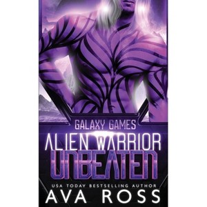 Alien Warrior Unbeaten - (Galaxy Games) by  Ava Ross (Paperback) - 1 of 1