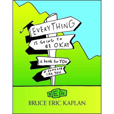 Everything Is Going to Be Okay - by  Bruce Eric Kaplan (Paperback)
