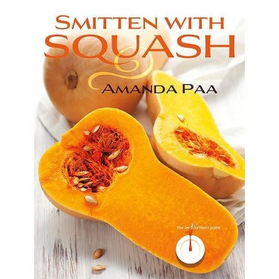 Smitten with Squash - (Northern Plate) by  Amanda Kay Paa (Paperback)