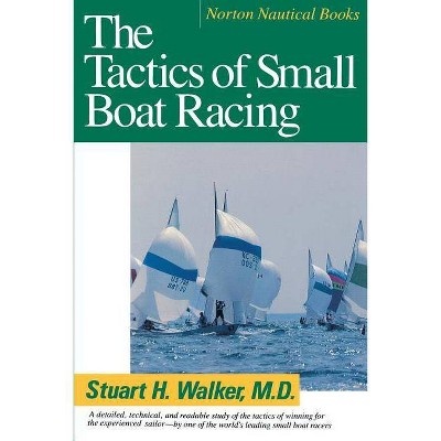 Tactics of Small Boat Racing (Revised) - (Norton Nautical Books) by  Stuart H Walker (Paperback)