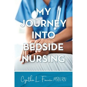 My Journey into Bedside Nursing - by  Cynthia L Fannin (Paperback) - 1 of 1