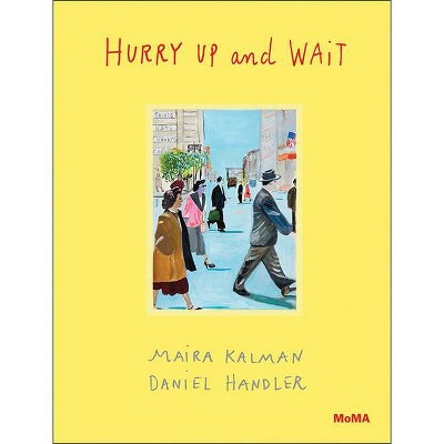 Hurry Up and Wait - by  Maira Kalman & Daniel Handler (Hardcover)