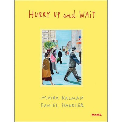 Hurry Up and Wait - by  Maira Kalman & Daniel Handler (Hardcover)