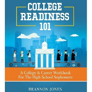 College Readiness 101 - by  Brannon Jones (Paperback) - 1 of 1