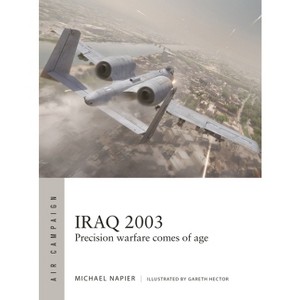 Iraq 2003 - (Air Campaign) by  Michael Napier (Paperback) - 1 of 1