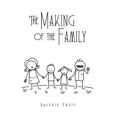 The Making of the Family - by  Valerie Frett (Hardcover)