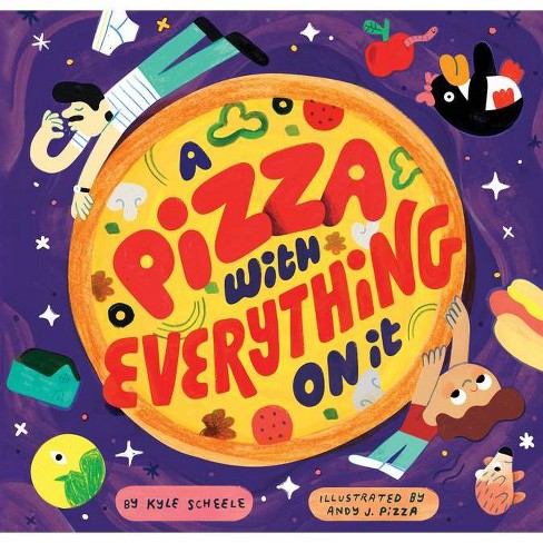 A Pizza with Everything on It - by  Kyle Scheele (Hardcover) - image 1 of 1