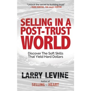 Selling in a Post-Trust World - by  Larry Levine (Paperback) - 1 of 1