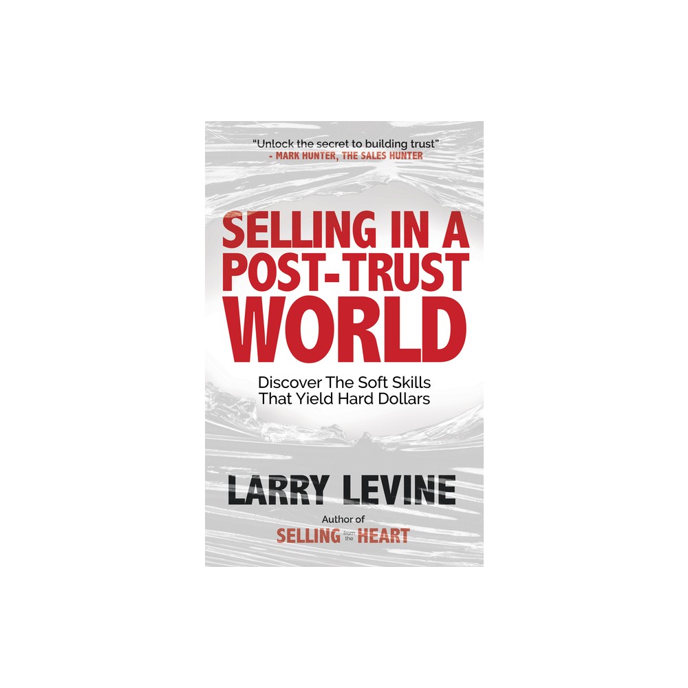 Selling in a Post-Trust World - by Larry Levine (Paperback)