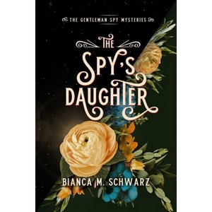 The Spy's Daughter - (The Gentleman Spy Mysteries) by  Bianca M Schwarz (Paperback) - 1 of 1
