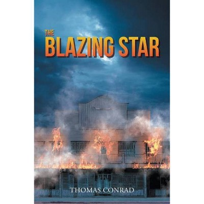 The Blazing Star - by  Thomas Conrad (Paperback)