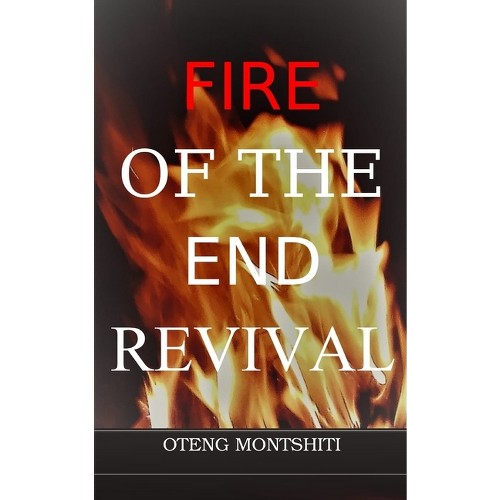 Fire of the endtime revival - by Oteng Montshiti (Paperback)
