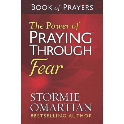 The Power of Praying(r) Through Fear Book of Prayers - by  Stormie Omartian (Paperback)