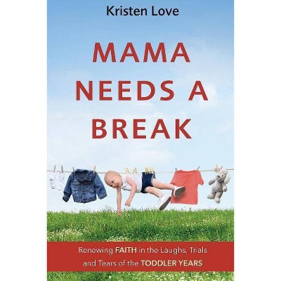 Mama Needs a Break - by  Kristen Love (Paperback)