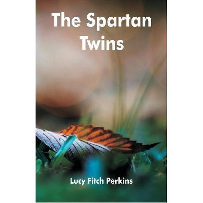 The Spartan Twins - by  Lucy Fitch Perkins (Paperback)