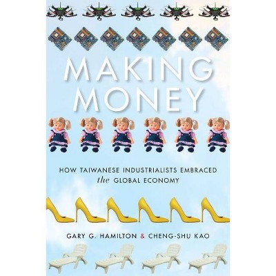 Making Money - (Emerging Frontiers in the Global Economy) by  Gary G Hamilton & Kao Cheng-Shu (Paperback)