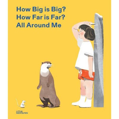 How Big Is Big? How Far Is Far? All Around Me - by  Little Gestalten (Hardcover)