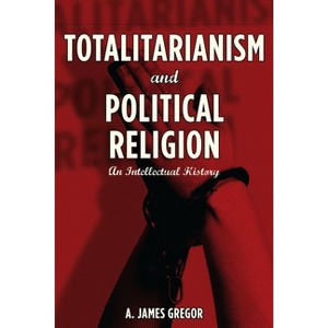Totalitarianism and Political Religion - by  A Gregor (Hardcover) - 1 of 1