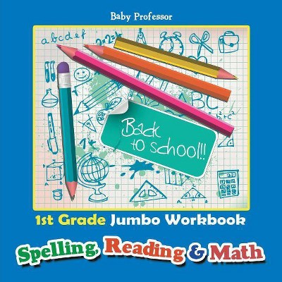 1st Grade Jumbo Workbook - Spelling, Reading & Math - by  Baby Professor (Paperback)