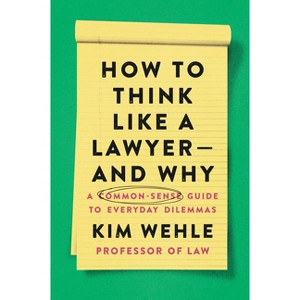 How to Think Like a Lawyer--And Why - (Legal Expert) by  Kim Wehle (Paperback) - 1 of 1