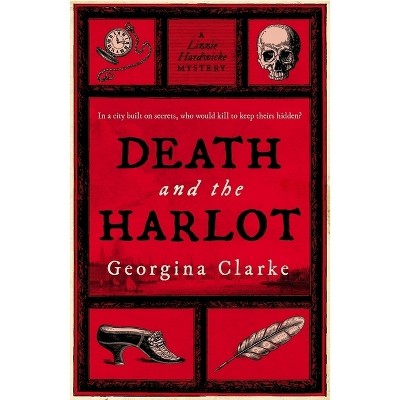 Death and the Harlot - (A Lizzie Hardwicke Novel) by  Georgina Clarke (Paperback)