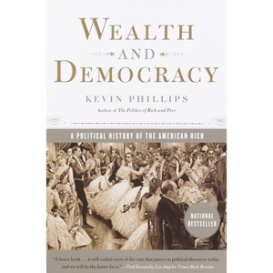 Wealth and Democracy - by  Kevin Phillips (Paperback) - 1 of 1