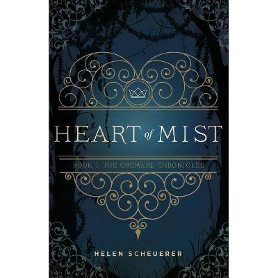 Heart of Mist - (Oremere Chronicles) by  Helen Scheuerer (Paperback)