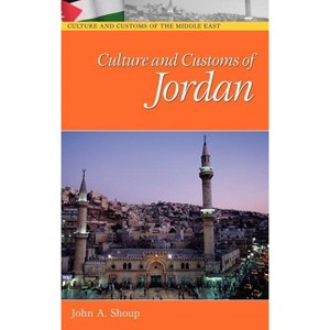 Culture and Customs of Jordan - (Culture and Customs of the Middle East) by  John A Shoup (Hardcover) - 1 of 1