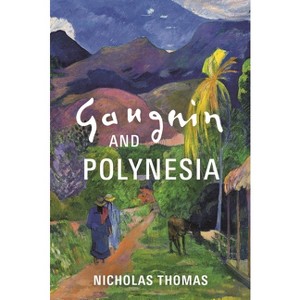 Gauguin and Polynesia - by  Nicholas Thomas (Hardcover) - 1 of 1